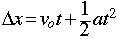delta_x = v_sub_o t + (1/2) at^2